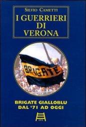 I guerrieri di Verona. Brigate gialloblu dal '71 ad oggi