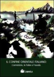 Il confine orientale italiano. L'armistizio, le foibe e l'esodo