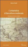 L'urbanistica di Barcellona medievale. Introduzione di Enrico Guidoni