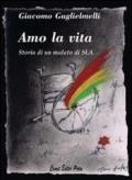 Amo la vita. Storia di un malato di SLA