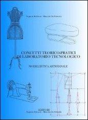 Concetti teorico-pratici di laboratorio tecnologico. Modellistica artigianale. Per le Scuole superiori