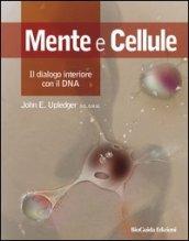 Mente e cellule. Il dialogo interiore con il DNA