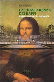 La trasparenza dei baffi. Marcel Duchamp e la Gioconda