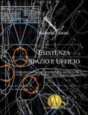 Esistenza, spazio e ufficio. Guida alla progettazione esistenziale degli spazi di lavoro, ovvero come, generando benessere, si possa recuperare efficienza