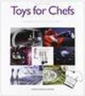 Toys for chefs. «La cucina non è chimica. E un'arte...»