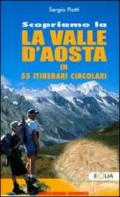 Scopriamo la valle d'Aosta in 55 itinerari circolari