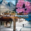 La valle Brembana. La storia, la natura, i sapori, lo sport come non l'avete mai vissuta