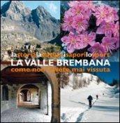 La valle Brembana. La storia, la natura, i sapori, lo sport come non l'avete mai vissuta