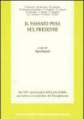 Il passato pesa sul presente. Nel 150° anniversario dell'unità d'Italia una lettura in controluce del Risorgimento