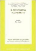 Il passato pesa sul presente. Nel 150° anniversario dell'unità d'Italia una lettura in controluce del Risorgimento