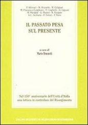 Il passato pesa sul presente. Nel 150° anniversario dell'unità d'Italia una lettura in controluce del Risorgimento