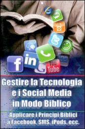 Gestire la tecnologia e i social media in modo biblico. Applicare i principi biblici a Facebook, sms, iPods, ecc...