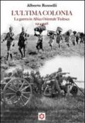 L'ultima colonia. La guerra in Africa orientale tedesca 1914-1918