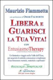 Libera e guarisci la tua vita! Con Entusiasmo Theraphy