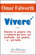 VIVERE: Elevare la propria vita e renderla più vera, più profonda, più gioiosa... e ...più bella