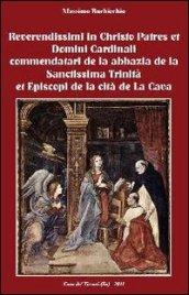 Reverendissimi in Christo patres et domini cardinali commendatari de la abbazia de la sanctissima trinità et episcopi de la cità de la cava