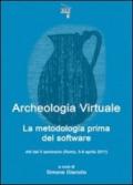 Archeologia virtuale. La metodologia prima del software. Atti del 2° Seminario (Roma, 5-6 aprile 2011)