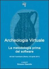 Archeologia virtuale. La metodologia prima del software. Atti del 2° Seminario (Roma, 5-6 aprile 2011)
