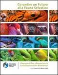 Garantire un futuro alla fauna selvatica. L'impegno di zoo e acquari per la conservazione della biodiversità. Ediz. illustrata