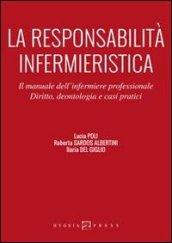 La responsabilità infermieristica. Il manuale dell'infermiere professionale. Diritto, deontologia e casi pratici