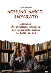 Nessuno nasce imparato. Manuale di scrittura creativa per aspiranti autori di tutte le età