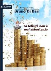 La felicità non è mai abbastanza. Racconto e guida scientifica