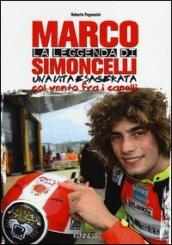 La leggenda di Marco Simoncelli. Una vita esagerata col vento fra i capelli