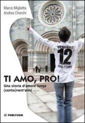 Ti amo, Pro! Una storia d'amore lunga (cento) vent'anni