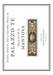 Nuova veduta dell'isola di Palazzo Te nella città di Mantova. Accuratamente rilevata in prospettiva dalla «Urbis Mantuae descriptio» di Gabriele Bertazzolo del 1628