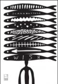 Wish. Disegni di ferro e di carta. Catalogo della mostra (Milano, ottobre 2015). Ediz. illustrata