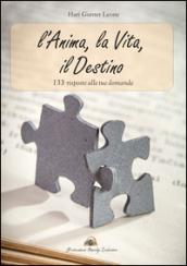 L'anima, la vita, il destino. 133 risposte alle tue domande