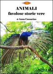 Animali. Favolose storie vere