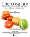 Che cosa ho?: Domande e risposte sul rapporto delle donne con il proprio io e il proprio corpo