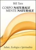 Corpo naturale mente naturale. Salute, ecologia e spiritualità