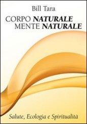 Corpo naturale mente naturale. Salute, ecologia e spiritualità