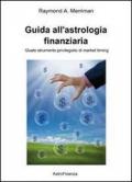Guida all'astrologia finanziaria. L'astrologia quale strumento privilegiato di market timing