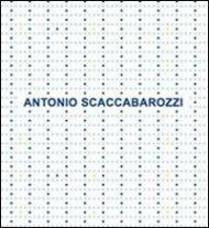 Antonio Scaccabarozzi. Antologica 1965-2008. Ediz. italiana e inglese