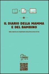 Il diario della mamma e del bambino. Dalla nascita al compimento del primo anno di vita