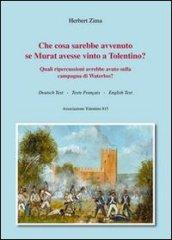 Che cosa sarebbe avvenuto se Murat avesse vinto a Tolentino? Quali ripercussioni avrebbe avuto sulla campagna di Waterloo?