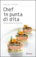 Chef in punta di dita. Idee gastronomiche per finger food