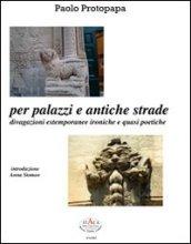 Per palazzi e antiche strade. Divagazioni estemporanee ironiche e quasi poetiche. Con CD Audio