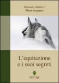 L'equitazione ed i suoi segreti. Manuale didattico