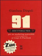 91 discutibili tesi per un marketing sostenibile (o almeno sopportabile) ai tempi di Facebook