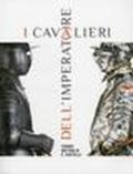 I cavalieri dell'imperatore. Tornei battaglie e castelli. Ediz. illustrata