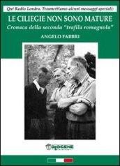 Le ciliegie non sono mature. Cronaca della seconda «trafila romagnola»