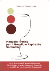 Manuale pratico per il novello o aspirante sommelier. 500 quiz (domande/risposte) per superare l'esame da sommelier