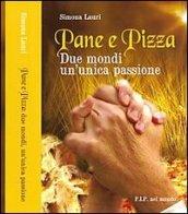 Pane e pizza. Due mondi un'unica passione