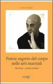 Il potere segreto del corpo nelle arti marziali. Nei gong lavoro interno