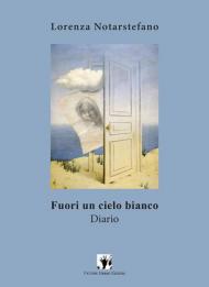 Fuori un cielo bianco. Diario