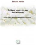 Guida ad un corretto uso degli antibiotici. Come evitare l'instaurarsi dell'antibiotico-resistenza